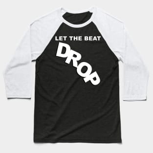 Let The Beat Drop Baseball T-Shirt